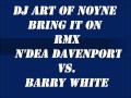 DJ Art of Noyze - Bring it on RMX N'Dea Davenport vs. Barry White.wmv