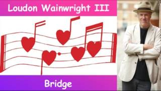 Watch Loudon Wainwright Iii Bridge video