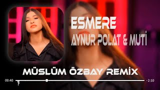 Aynur Polat & Muti - Esmere ( Müslüm Özbay Remix ) Oy Oy Esmere