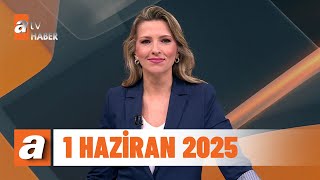 Atv Ana Haber 1 Haziran 2025