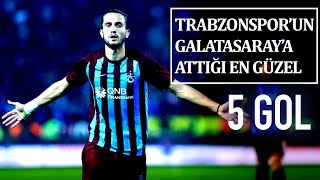 Trabzonspor'un Galatasaray'a Attığı En Güzel 5 Gol