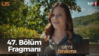 Elimi Bırakma 47. Bölüm Fragmanı