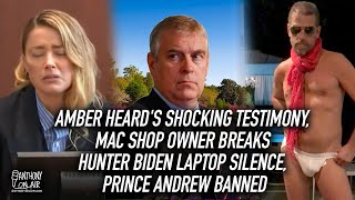 Amber Heard's Testimony, Mac Shop Owner Breaks Hunter Biden Laptop Silence, Prince Andrew Banned