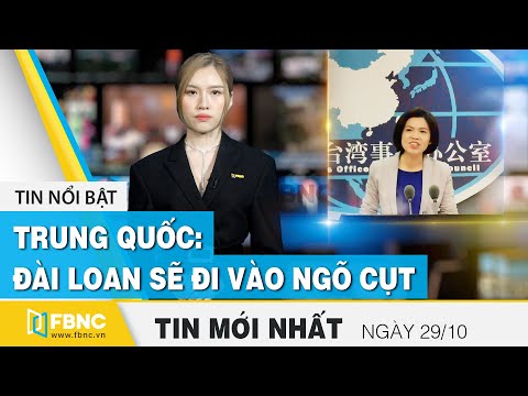 Tin tức | Bản tin trưa 29/10 | Trung Quốc: Nỗ lực tìm độc lập của Đài Loan sẽ đi vào ngõ cụt | FBNC