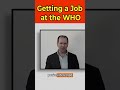 Getting a job at the World Health Organization #short