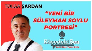 Tolga Şardan Yeni Bir Süleyman Soylu Portresi 7 Aralık 2021 Sesli Köşe Yazısı Dinle