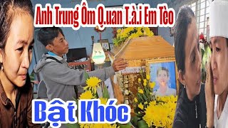 Anh Trung Ôm Q.uan T.ài Em Tèo Bật Khóc An Ủi Em Duyên Lần Sau Cuối.