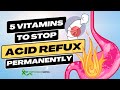 Top 5 Vitamins and Minerals That Permanently Cure Acid Reflux