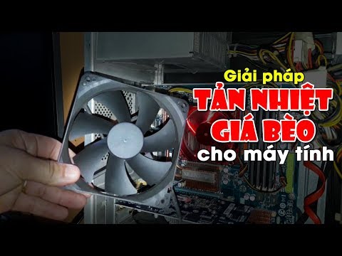 Chu Đặng Phú CÁCH GẮN THÊM QUẠT TẢN NHIỆT CHO MÁY TÍNH VỚI CHI PHÍ CỰC THẤP