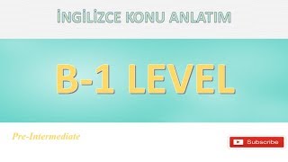 B-1 Seviye İngilizce Konu Anlatım (B-1 Level)