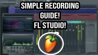 Simple Fl Studio Recording Guide! For Beginners!