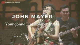 YOU'RE GONNA LIVE FOREVER IN ME - JOHN MAYER ( TAMI AULIA COVER )