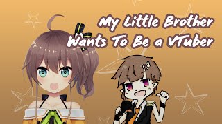 My Little Brother wants to be a VTuber【EN Sub】