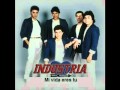 Mi vida eres tu.- Industria del amor Mi vida eres tu.- Industria del amor