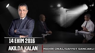 Akılda Kalan - 14 Ekim 2016 Mahir Ünal Ve Saffet Sancaklı