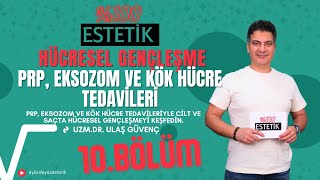 Hücresel Gençleşme Prp, Eksozom Ve Kök Hücre Tedavi̇leri̇- 10 Bölüm- Uzm.dr.ulaş Güvenç