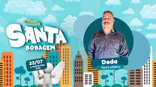 DEDA ( FIGURA PÚBLICA ) SANTA BOBAGEM