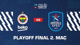 Final 2. Maç Fenerbahçe Beko - Anadolu Efes