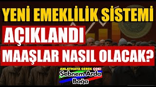 Yeni Emeklilik Sistemi Açıklandı Maaşlar Nasıl Olacak