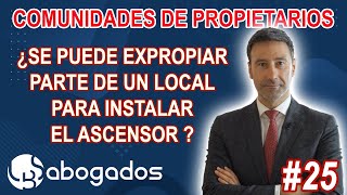 25 ¿Hay OBLIGACION del titular de un LOCAL de ceder una parte para INSTALAR el ASCENSOR comunitario?