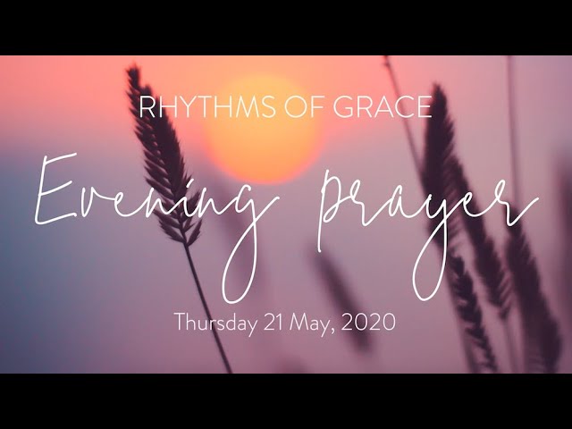 Rhythms of Grace - Evening Prayer | Thursday 21 May, 2020