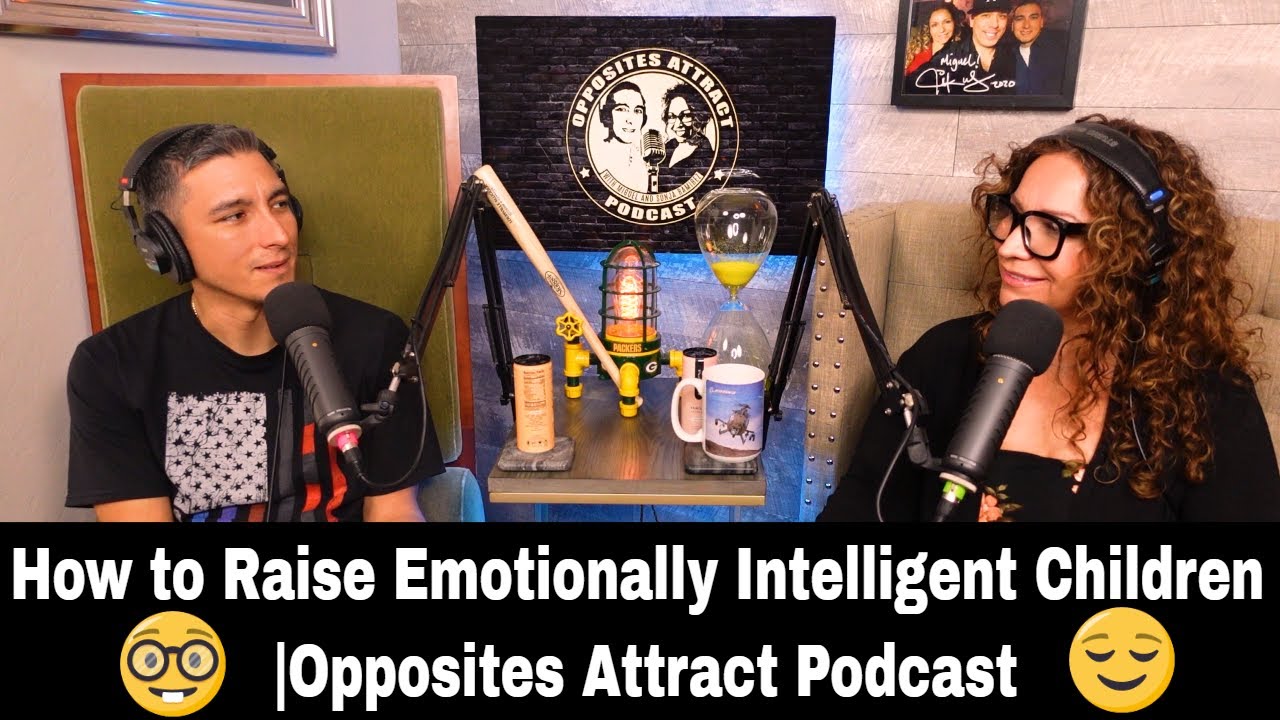How to Raise Emotionally Intelligent Children | Opposites Attract Podcast