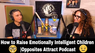 How to Raise Emotionally Intelligent Children | Opposites Attract Podcast