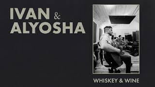 Watch Ivan  Alyosha Whiskey  Wine video