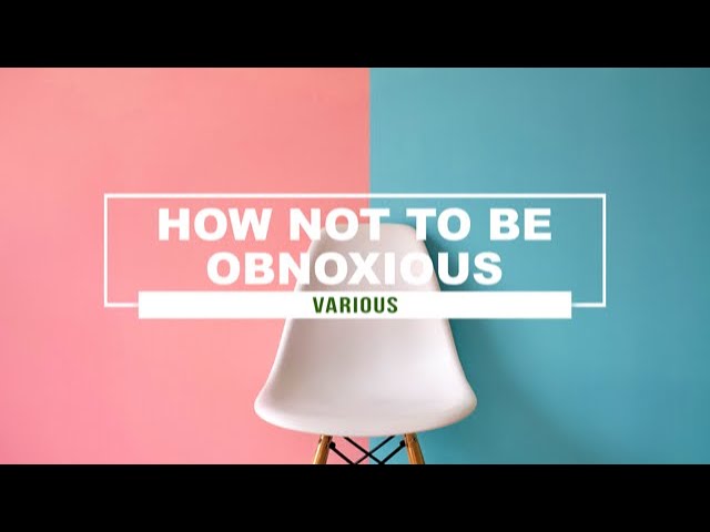 "How not to be Obnoxious"