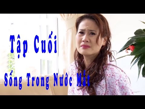 Sống trong Nước Mắt - Tập Cuối | Phim Tình Cảm Việt Nam Mới Nhất 2017