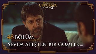 Sevda Ateşten Bir Gömlek - Bir Zamanlar Ova 48. Bölüm
