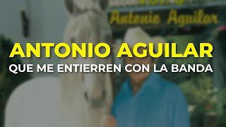 Watch Antonio Aguilar Que Me Entierren Con La Banda video