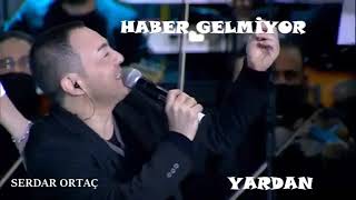 Serdar Ortaç - Haber Gelmiyor Yardan