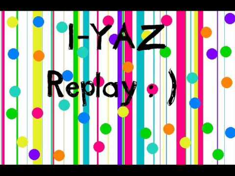 I-YAZ- Replay with Lyrics! [: