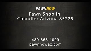 Pawn Now - Pawn Shop in Chandler Arizona 85225