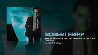 Watch Robert Fripp I May Not Have Had Enough Of Me But Ive Had Enough Of You video