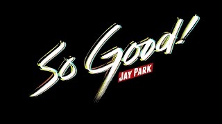 Watch Jay Park So Good feat Common Ground video