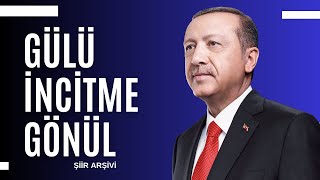 Recep Tayyip Erodan - Gülü İncitme Gönül Şiiri