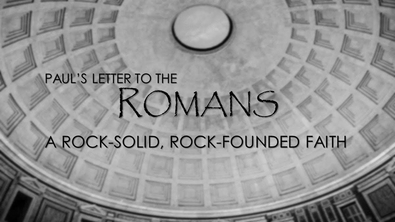 Romans: A Rock-Solid, Rock-Founded Faith
