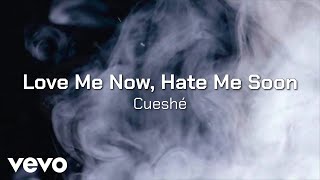 Watch Cueshe Love Me Now Hate Me Soon video