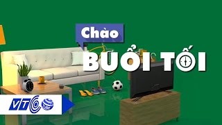 Chào Buổi Tối Ngày 07.01.2017 Vtc