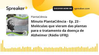Minuto PlantaCiência - Ep. 23 - Moléculas que vieram das plantas para o tratamento da doença de Alzh