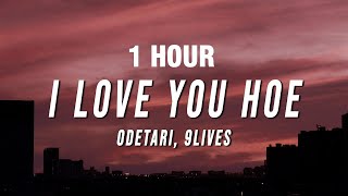 Odetari - I Love You Hoe (Lyrics) Ft. 9Lives [1 Hour]