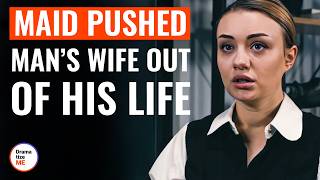Maid Pushed Mans Wife Out Of His Life
