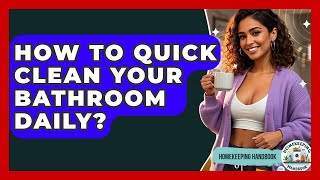How To Quick Clean Your Bathroom Daily? - Homekeeping Handbook