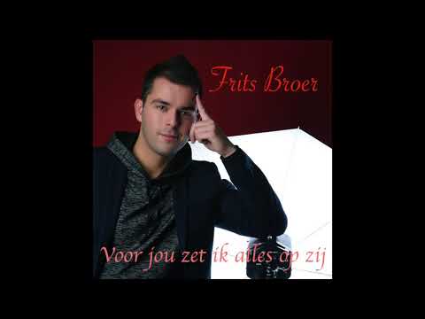 Frits Broer - Voor Jou Zet Ik Alles Op Zij