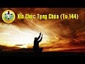 Xin Chúc Tụng Chúa - Tv.144 (Đinh Công Huỳnh) - Ca đoàn Ngôi Ba