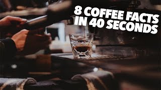 8 Coffee Facts in 40 Seconds