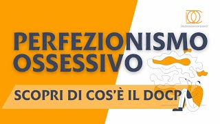 Perfezionismo Ossessivo. Scopri Cose Il Docp