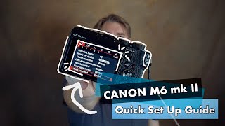 04. Canon M6 Mark II | Quick Set Up Guide